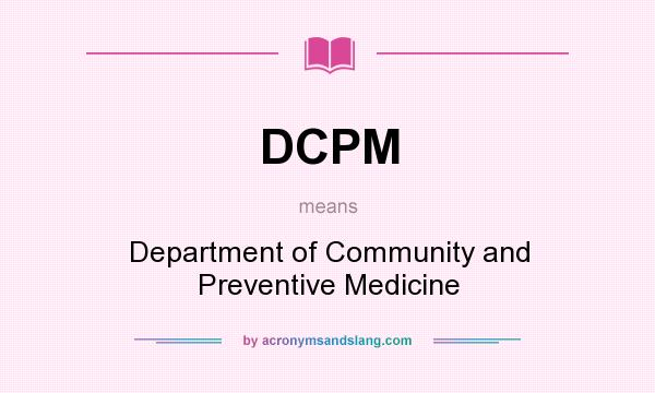 What does DCPM mean? It stands for Department of Community and Preventive Medicine