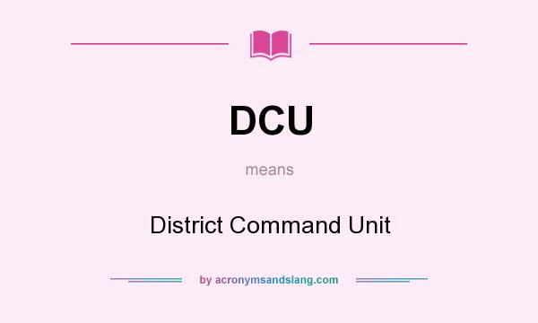 What does DCU mean? It stands for District Command Unit