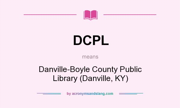 What does DCPL mean? It stands for Danville-Boyle County Public Library (Danville, KY)