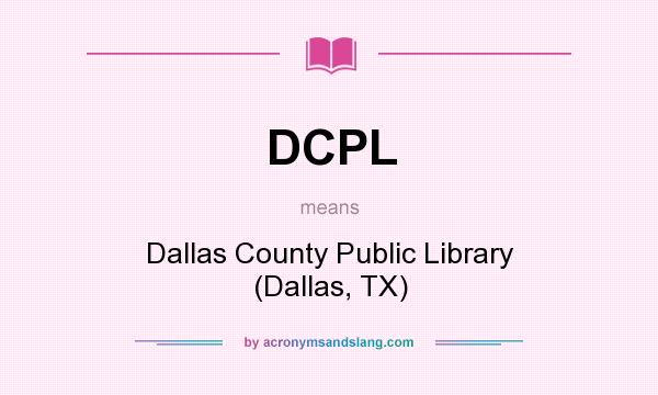 What does DCPL mean? It stands for Dallas County Public Library (Dallas, TX)