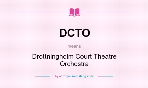 What does DCTO mean? It stands for Drottningholm Court Theatre Orchestra