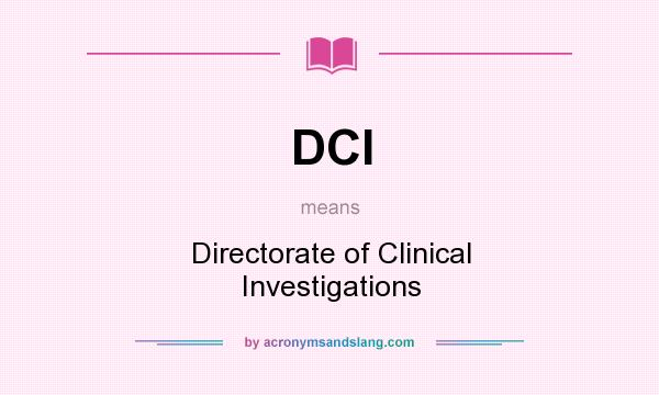 What does DCI mean? It stands for Directorate of Clinical Investigations