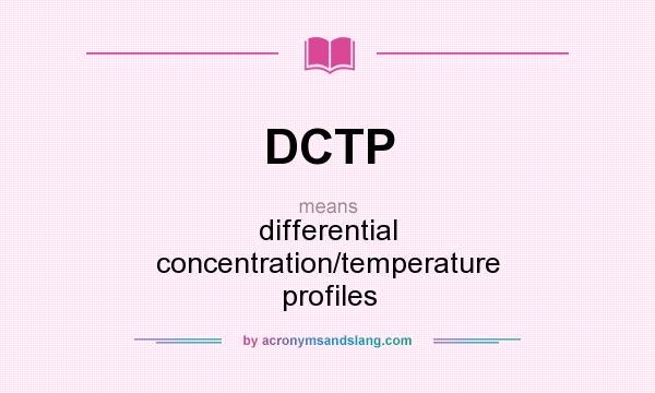 What does DCTP mean? It stands for differential concentration/temperature profiles