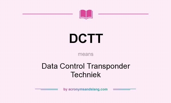What does DCTT mean? It stands for Data Control Transponder Techniek