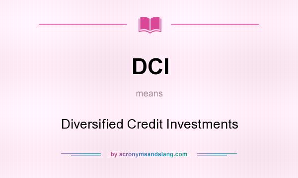 What does DCI mean? It stands for Diversified Credit Investments