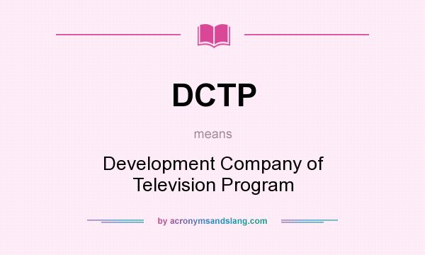 What does DCTP mean? It stands for Development Company of Television Program