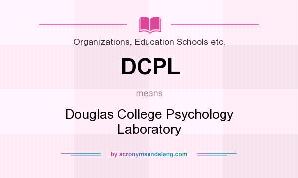 What does DCPL mean? It stands for Douglas College Psychology Laboratory