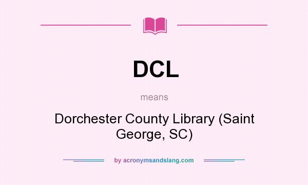 What does DCL mean? It stands for Dorchester County Library (Saint George, SC)