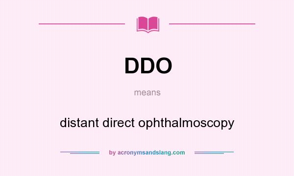 What does DDO mean? It stands for distant direct ophthalmoscopy