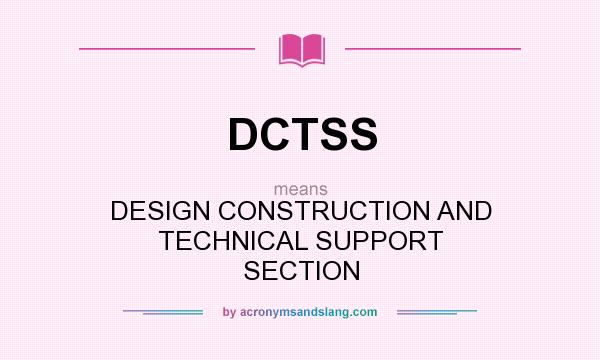 What does DCTSS mean? It stands for DESIGN CONSTRUCTION AND TECHNICAL SUPPORT SECTION