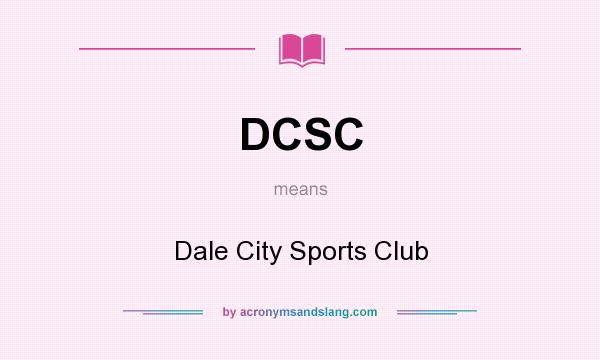 What does DCSC mean? It stands for Dale City Sports Club