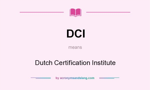 What does DCI mean? It stands for Dutch Certification Institute