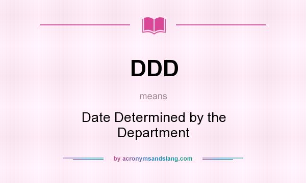 What does DDD mean? It stands for Date Determined by the Department
