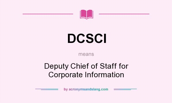 What does DCSCI mean? It stands for Deputy Chief of Staff for Corporate Information