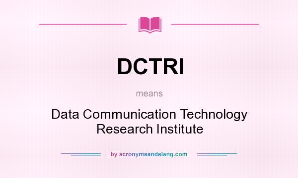 What does DCTRI mean? It stands for Data Communication Technology Research Institute