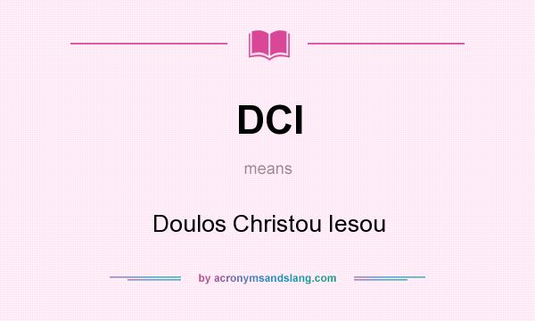 What does DCI mean? It stands for Doulos Christou Iesou