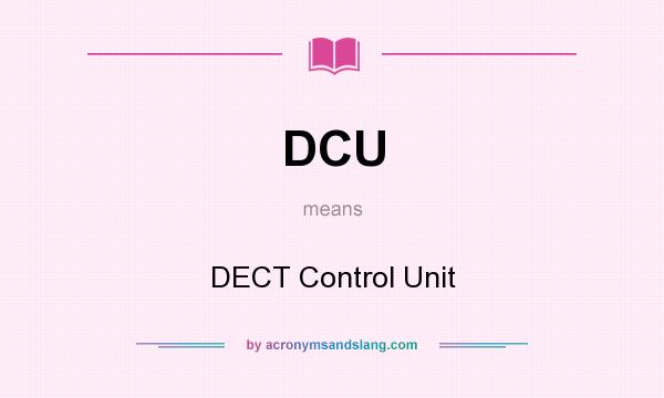 What does DCU mean? It stands for DECT Control Unit