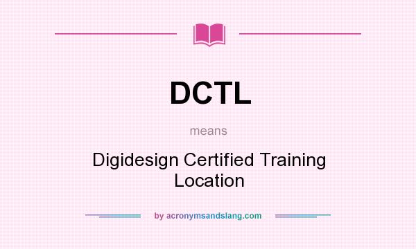 What does DCTL mean? It stands for Digidesign Certified Training Location