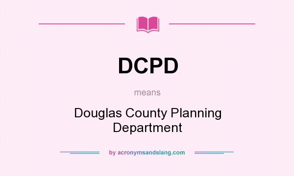 What does DCPD mean? It stands for Douglas County Planning Department