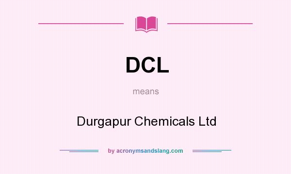 What does DCL mean? It stands for Durgapur Chemicals Ltd