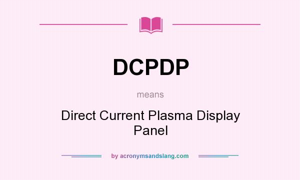 What does DCPDP mean? It stands for Direct Current Plasma Display Panel