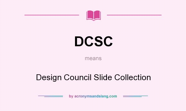 What does DCSC mean? It stands for Design Council Slide Collection