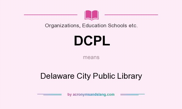 What does DCPL mean? It stands for Delaware City Public Library