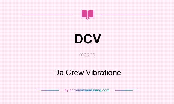 What does DCV mean? It stands for Da Crew Vibratione