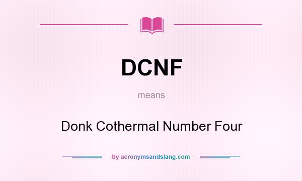 What does DCNF mean? It stands for Donk Cothermal Number Four