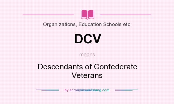 What does DCV mean? It stands for Descendants of Confederate Veterans