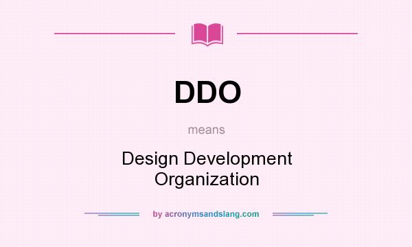 What does DDO mean? It stands for Design Development Organization