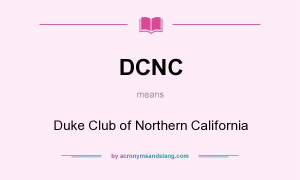 What does DCNC mean? It stands for Duke Club of Northern California