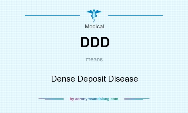 What does DDD mean? It stands for Dense Deposit Disease