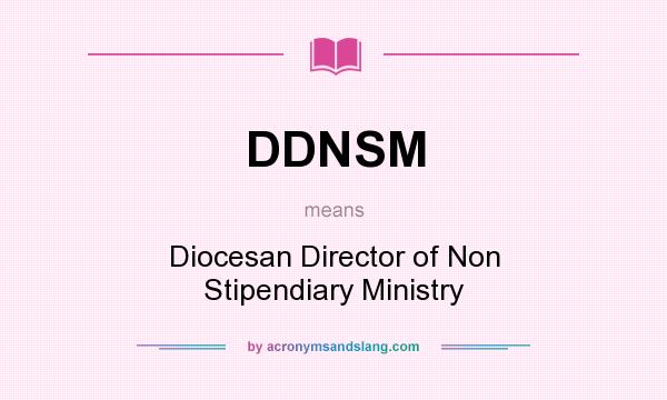 What does DDNSM mean? It stands for Diocesan Director of Non Stipendiary Ministry