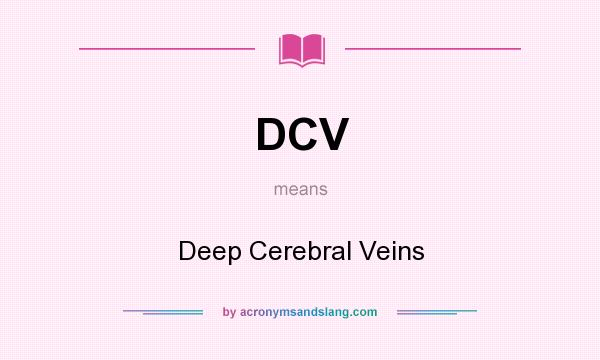 What does DCV mean? It stands for Deep Cerebral Veins