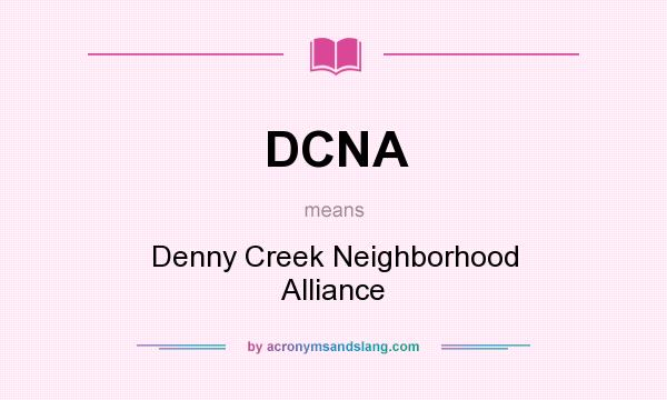 What does DCNA mean? It stands for Denny Creek Neighborhood Alliance