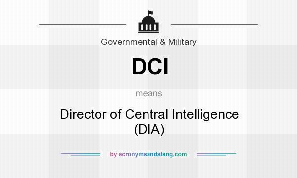 What does DCI mean? It stands for Director of Central Intelligence (DIA)