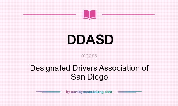 What does DDASD mean? It stands for Designated Drivers Association of San Diego