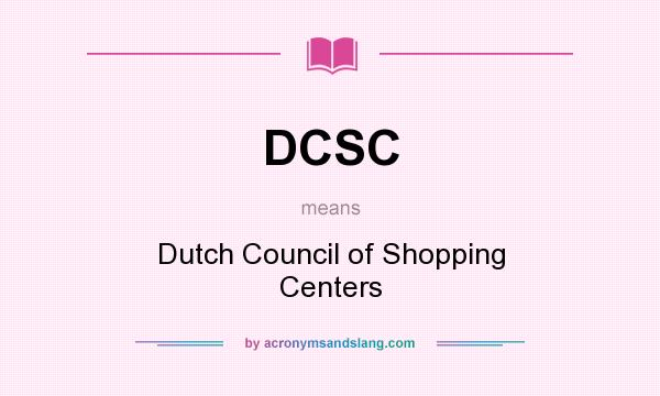 What does DCSC mean? It stands for Dutch Council of Shopping Centers
