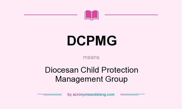 What does DCPMG mean? It stands for Diocesan Child Protection Management Group