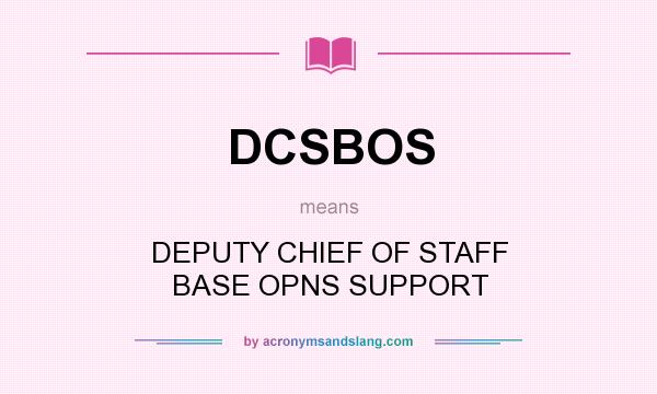 What does DCSBOS mean? It stands for DEPUTY CHIEF OF STAFF BASE OPNS SUPPORT