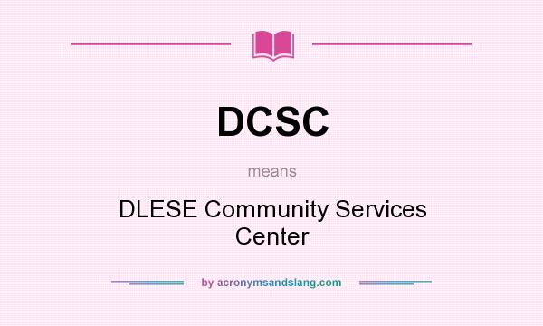 What does DCSC mean? It stands for DLESE Community Services Center