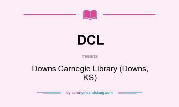 What does DCL mean? It stands for Downs Carnegie Library (Downs, KS)