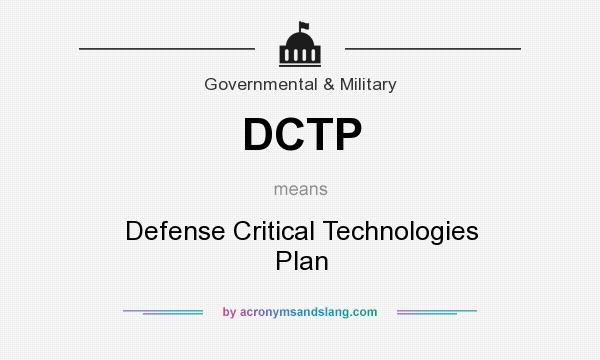 What does DCTP mean? It stands for Defense Critical Technologies Plan