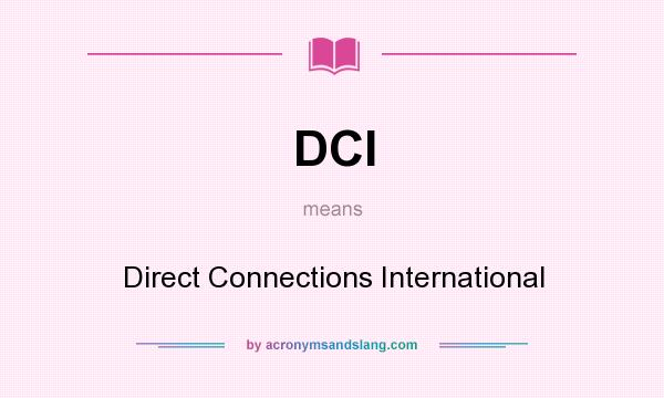 What does DCI mean? It stands for Direct Connections International