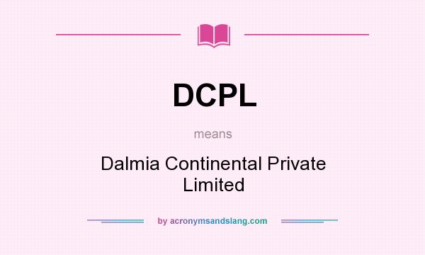 What does DCPL mean? It stands for Dalmia Continental Private Limited