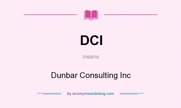 What does DCI mean? It stands for Dunbar Consulting Inc