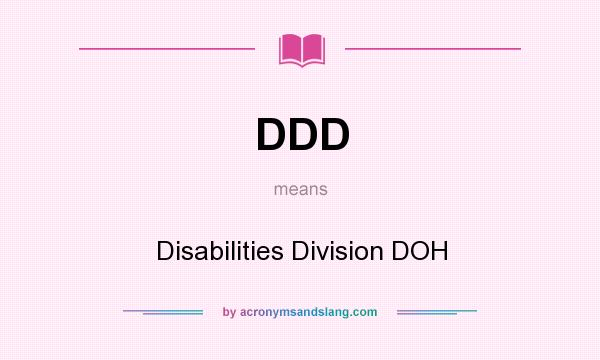 What does DDD mean? It stands for Disabilities Division DOH