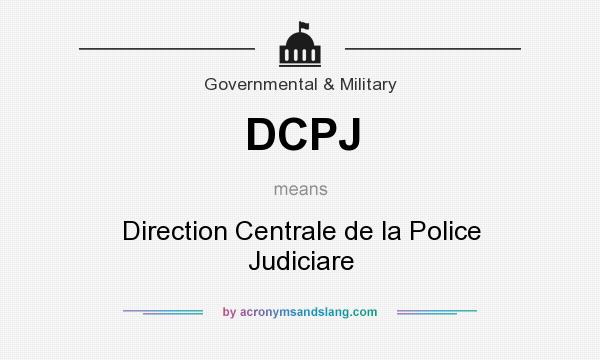 What does DCPJ mean? It stands for Direction Centrale de la Police Judiciare