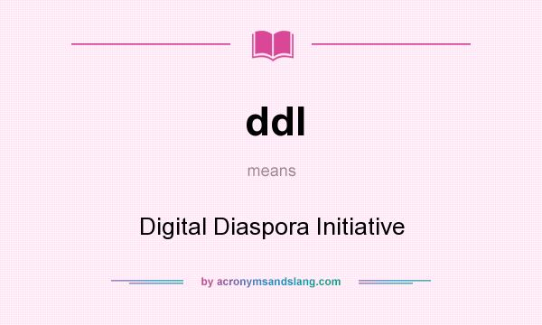 What does ddI mean? It stands for Digital Diaspora Initiative